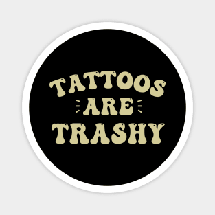 tattoos are trashy Magnet